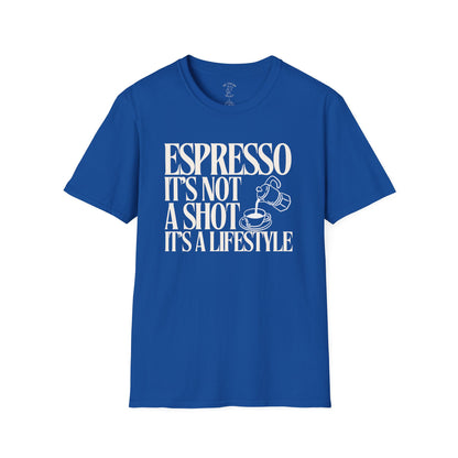 ESPRESSO IT'S NOT A SHOT IT'S A LIFESTYLE
