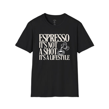 ESPRESSO IT'S NOT A SHOT IT'S A LIFESTYLE
