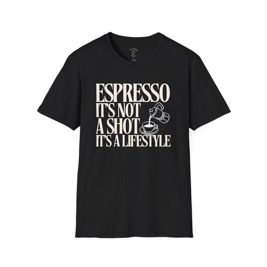 ESPRESSO IT'S NOT A SHOT IT'S A LIFESTYLE